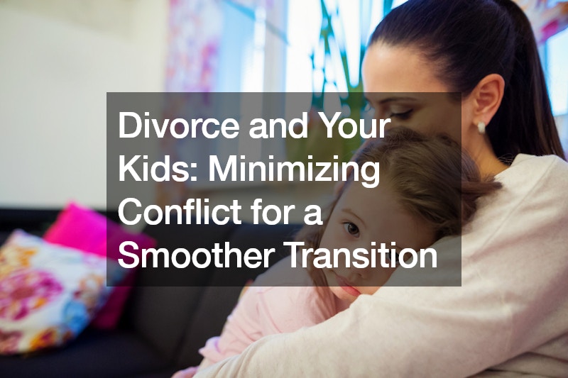 Divorce and Your Kids Minimizing Conflict for a Smoother Transition
