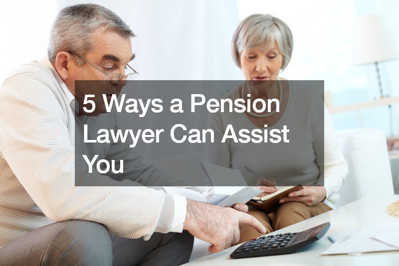 5 Ways a Pension Lawyer Can Assist You